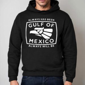 Always Has Been Gulf Of Mexico Always Will Be Hoodie
