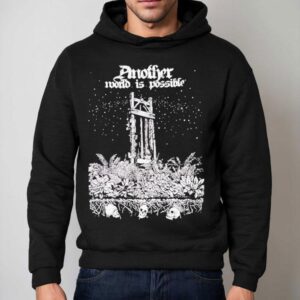 Another World Is Possible Shirt 2 Another World Is Possible Hoodie