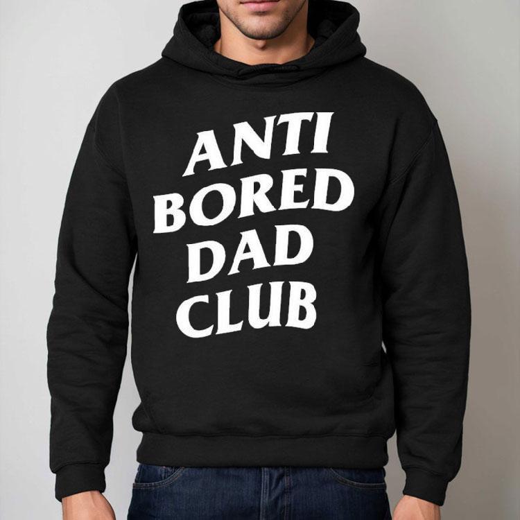 Anti Bored Dad Club Shirt Anti Bored Dad Club Shirt