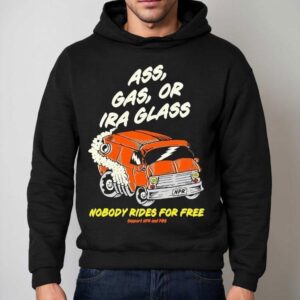 Ass Gas Or Ira Glass Nobody Rides For Free Support Npr And Pbs Shirt 2 Ass Gas Or Ira Glass Nobody Rides For Free Support Npr And Pbs Hoodie
