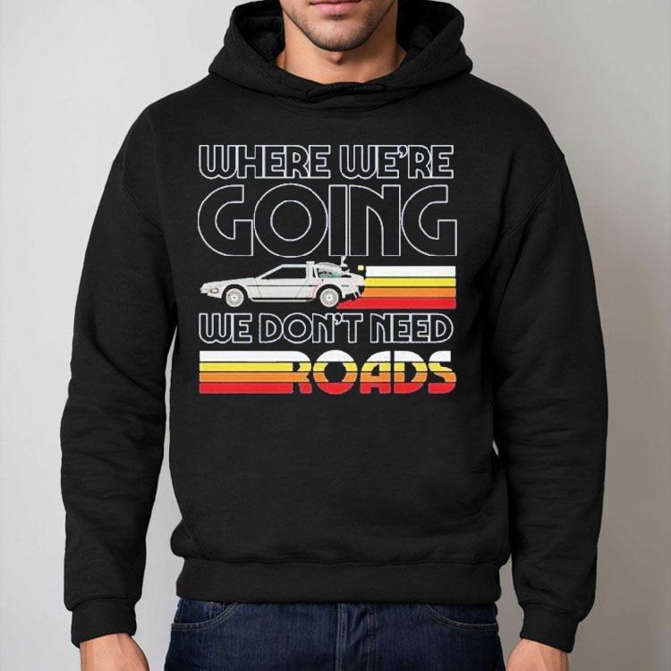 Back To The Future The Musical Don’t Need Roads Shirt Back To The Future The Musical Don’t Need Roads Shirt