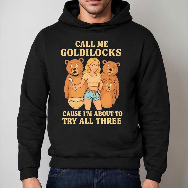 Bears Call Me Goldilocks Cause I’m About To Try All Three Shirt Bears Call Me Goldilocks Cause I’m About To Try All Three Shirt