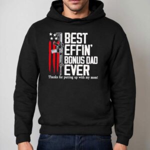 Best Effin’ Bonus Dad Ever Shirt 2 Best Effin Bonus Dad Ever Hoodie