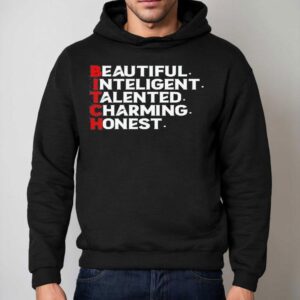 Bitch Beautiful Intelligent Talented Charming Honest Shirt 2 Bitch Beautiful Intelligent Talented Charming Hones Hoodie