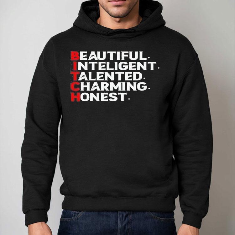 Bitch Beautiful Intelligent Talented Charming Honest Shirt Bitch Beautiful Intelligent Talented Charming Honest Shirt