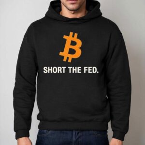 Bitcoin Short The Fed Shirt 2 Bitcoin Short The Fed Hoodie