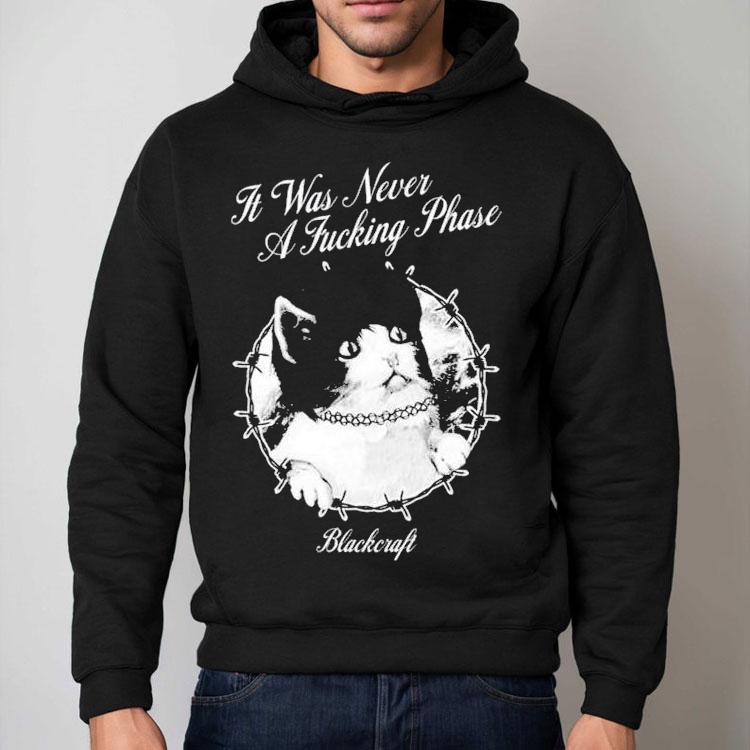 Blackcraft It Was Never A Fucking Phase Cat Shirt Blackcraft It Was Never A Fucking Phase Cat Shirt
