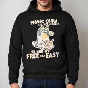 Bluey Magic Claw Has No Children His Days Are Free And Easy Hoodie