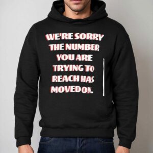 Boys Lie We Re Sorry The Number You Are Trying To Reach Has Moved On Hoodie