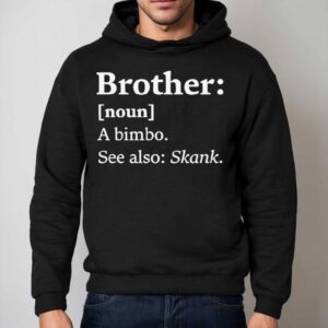 Brother Dictionary Definition A Bimbo See Also Skank Shirt 2 Brother Dictionary Definition A Bimbo See Also Skank Hoodie