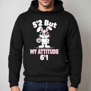 Bunny 5 2 But My Attitude 6 1 Shirt 2 Bunny But My Attitude Hoodie
