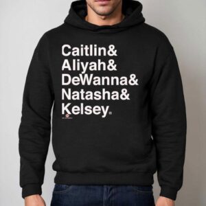 Caitlin And Aliyah And Dewanna And Natasha And Kelsey Shirt 2 Caitlin And Aliyah And Dewanna And Natasha And Kelsey Hoodie