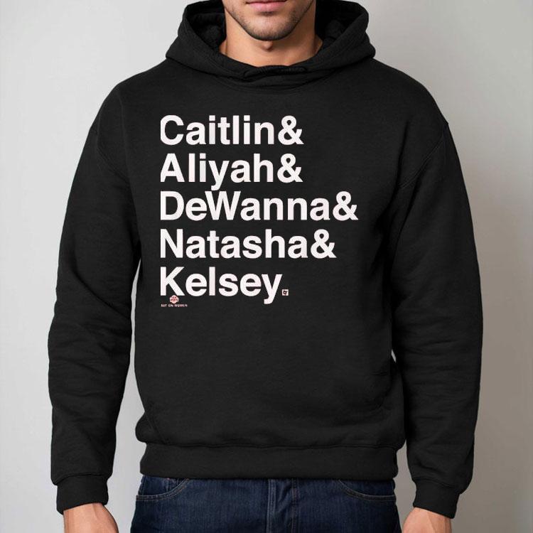 Caitlin And Aliyah And Dewanna And Natasha And Kelsey Shirt Caitlin And Aliyah And Dewanna And Natasha And Kelsey Shirt