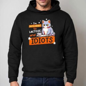 Cat I’m Intolerant To Lactose And Idiots Shirt 2 Cat I M Intolerant To Lactose And Idiots Hoodie