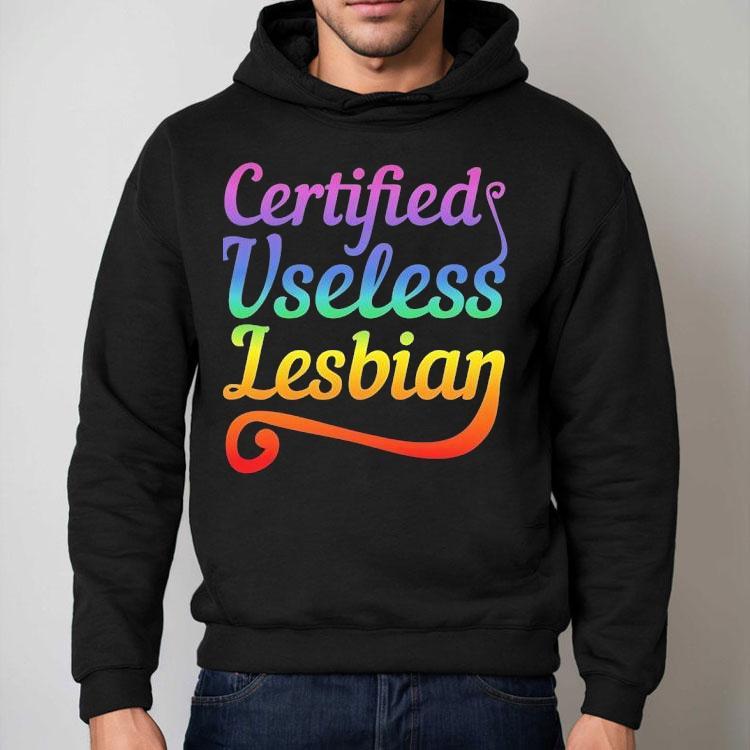 Certified Useless Lesbian Pride Shirt Certified Useless Lesbian Pride Shirt