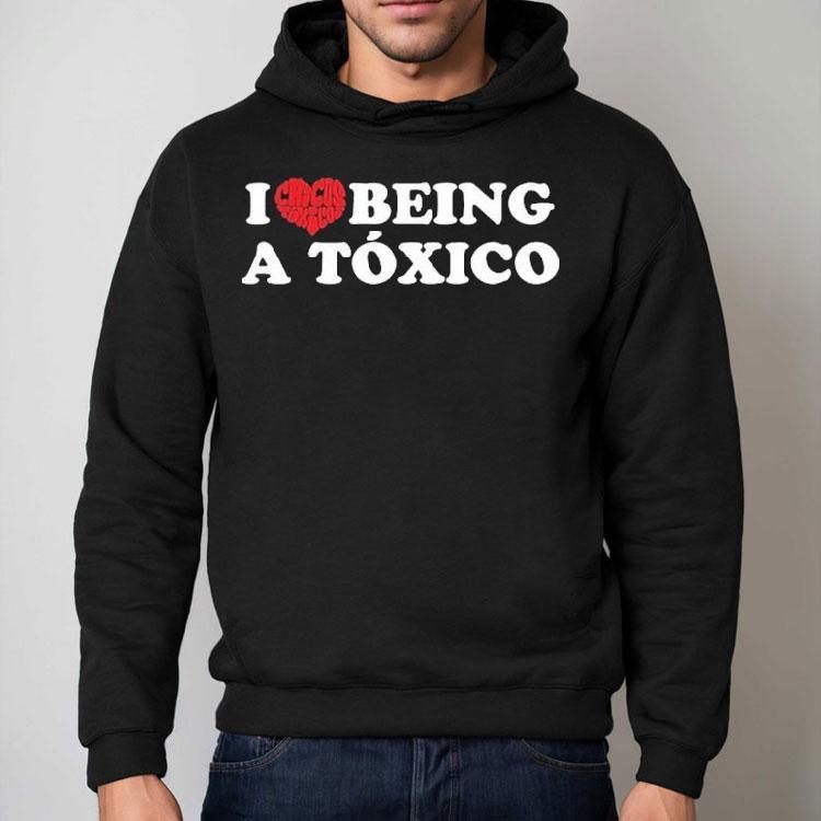 Chicos Toxico I Love Being A Toxico Shirt Chicos Toxico I Love Being A Toxico Shirt