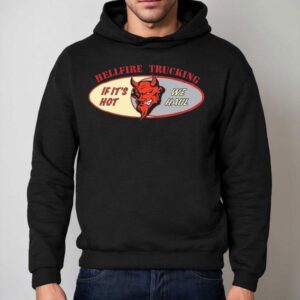 Christopher Titus Hellfire Trucking If It's Hot We Haul Shirt 2 Christopher Titus Hellfire Trucking If It S Hot We Haul Hoodie