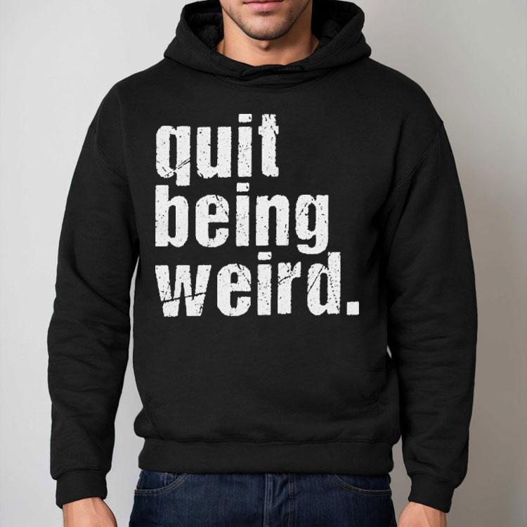 Christopher Titus Quit Being Weird Shirt Christopher Titus Quit Being Weird Shirt