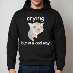 Crying But In A Cool Way Cat Shirt 2 Crying But In A Cool Way Ca Hoodie