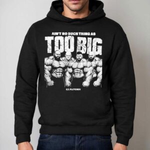 Ct Fletcher Ain T No Such Thing As Too Big Hoodie