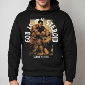 Ct Fletcher God Is My Steroid Samson Fletcher Shirt 2 Ct Fletcher God Is My Steroid Samson Fletcher Hoodie