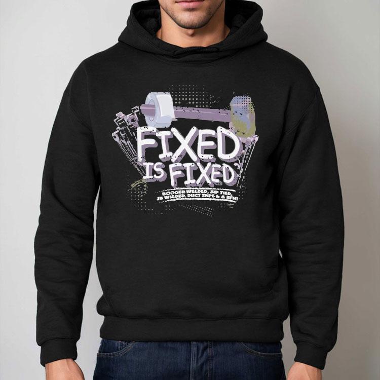 Dadrod Garage Fixed Is Fixed Booger Welded Zip Tied Jb Welded Duct Tape And A Bfh Shirt Dadrod Garage Fixed Is Fixed Booger Welded Zip Tied Jb Welded Duct Tape And A Bfh Shirt