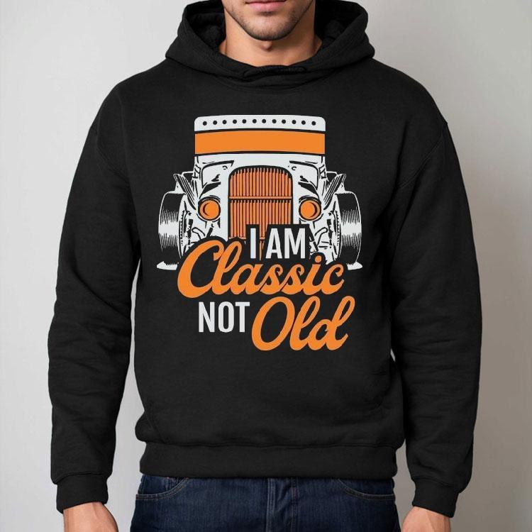 Dadrod Garage I Am Classic Not Old Shirt Dadrod Garage I Am Classic Not Old Shirt