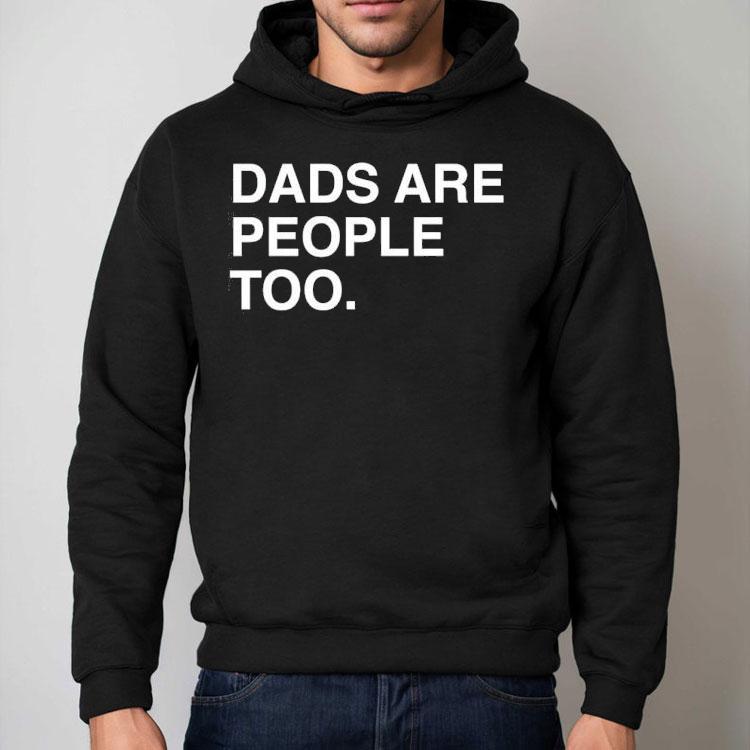 Dads Are People Too Father’s Day Shirt Dads Are People Too Father’s Day Shirt
