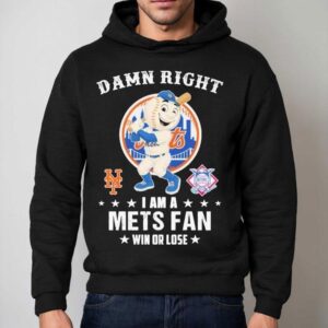 Damn Right I Am A New York Mets Fan Win Or Lose Mascot Shirt 2 Damn Right I Am A New York Mets Fan Win Or Lose Masco Hoodie