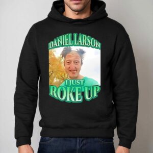 Daniel Larson I Just Roke Up Hoodie