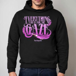 Death Becomes Her Everything I Do Is For The Gaze Shirt 2 Death Becomes Her Everything I Do Is For The Gaze Hoodie