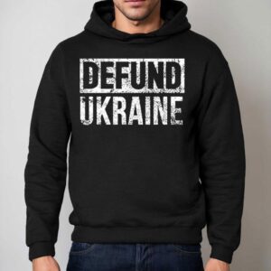 Defund Ukraine Shirt 2 Defund Ukraine Hoodie
