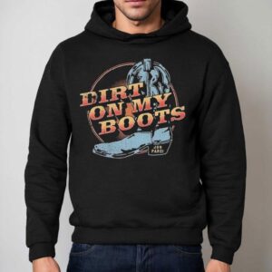 Dirt On My Boots Jon Pardi Shirt 2 Dirt On My Boots Jon Pardi Hoodie
