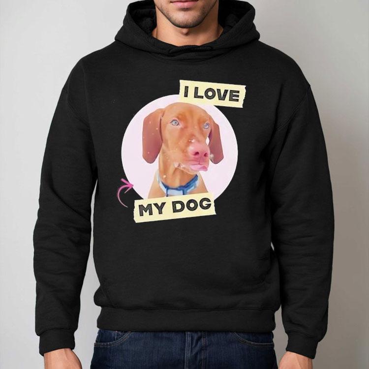 Dog I Love My Dog Shirt Dog I Love My Dog Shirt