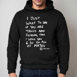 Dominic Skinner I Just Want To Say If You Are Trans Hoodie