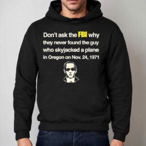 Don T Ask The Fbi Why They Never Found The Guy Who Skyjacked A Plane In Oregon On Nov Hoodie