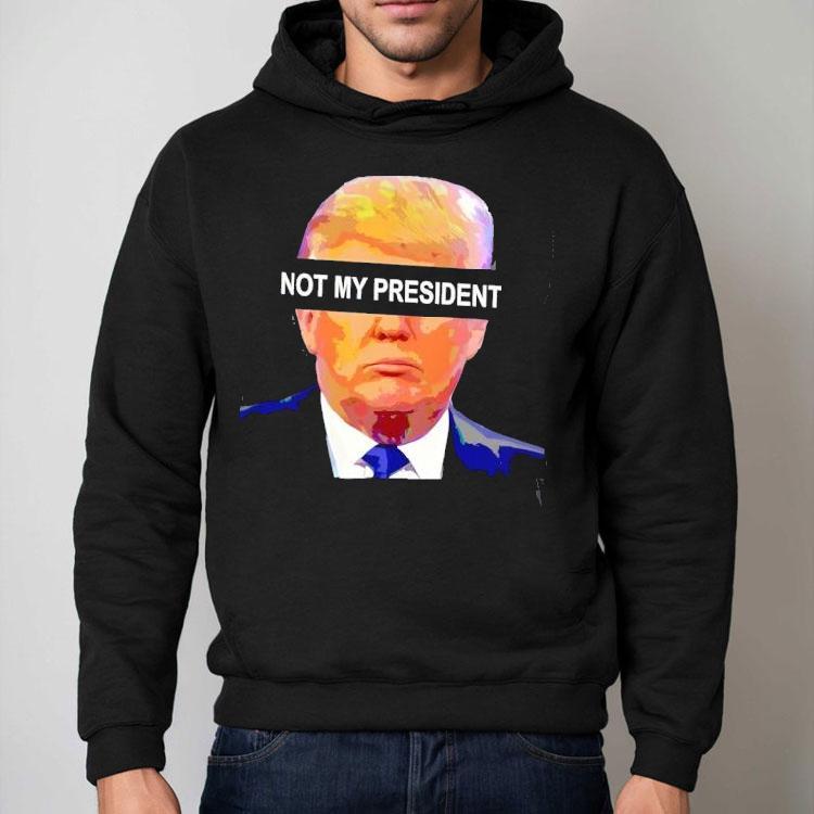 Donald Trump Not My President Shirt Donald Trump Not My President Shirt