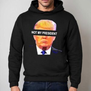 Donald Trump Not My President Anti Left Memes Shirt 2 Donald Trump Not My President Anti Left Memes Hoodie