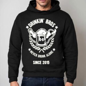 Drink Bros Never Drink Alone Crest Since 2015 Shirt 2 Drink Bros Never Drink Alone Crest Since Hoodie