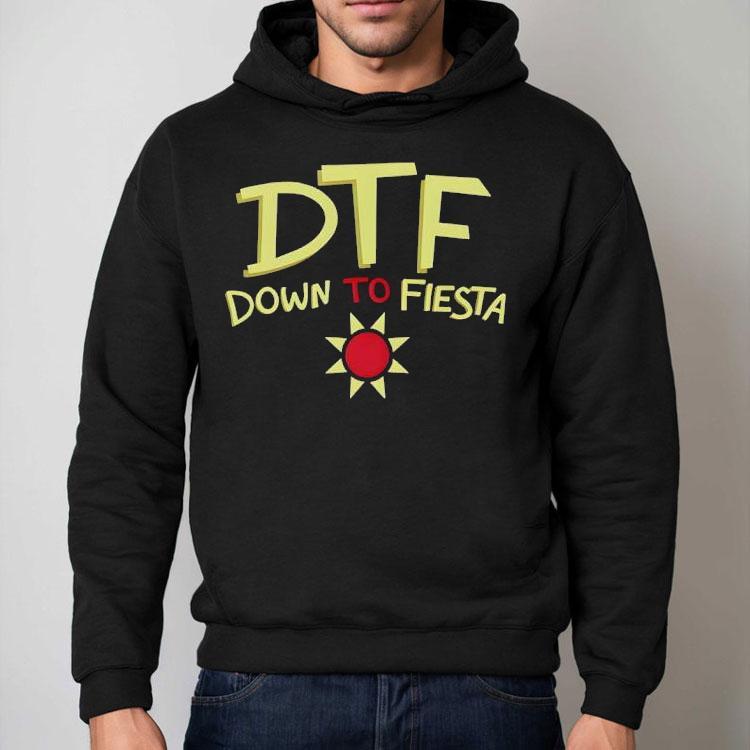 Dtf Down To Fiesta Shirt Dtf Down To Fiesta Shirt