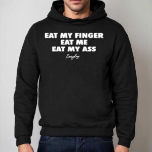 Eat My Finger Eat Me Eat My Ass Everyday Shirt 2 Eat My Finger Eat Me Eat My Ass Everyday Hoodie