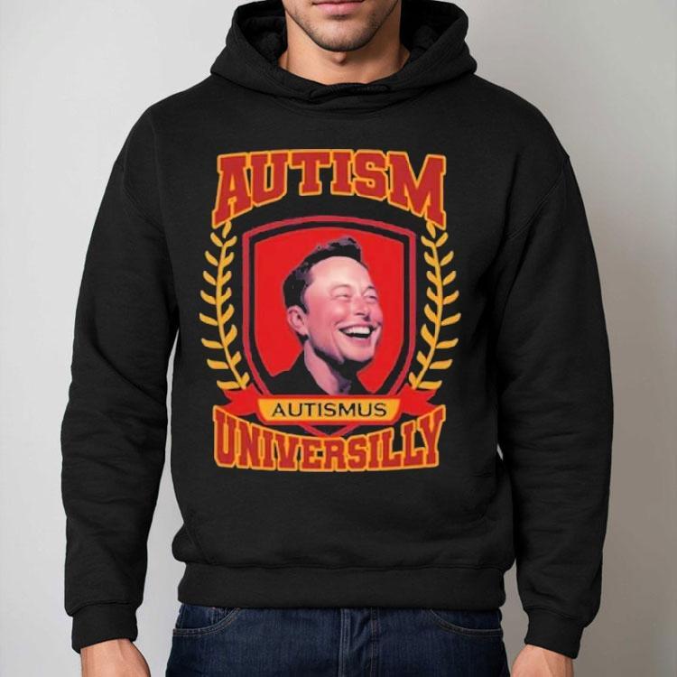 Elon Musk Autismus Austism Universilly University Shirt Elon Musk Autismus Austism Universilly University Shirt
