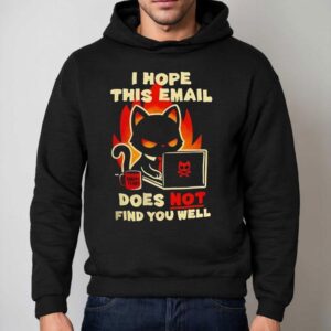 Evil Black Cat Sending Emails I Hope This Email Does Not Find You Well Shirt 2 Evil Black Cat Sending Emails I Hope This Email Does Not Find You Well Hoodie