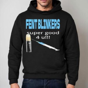 Fent Blinkers Super Good 4 U Shirt 2 Fent Blinkers Super Good U Hoodie