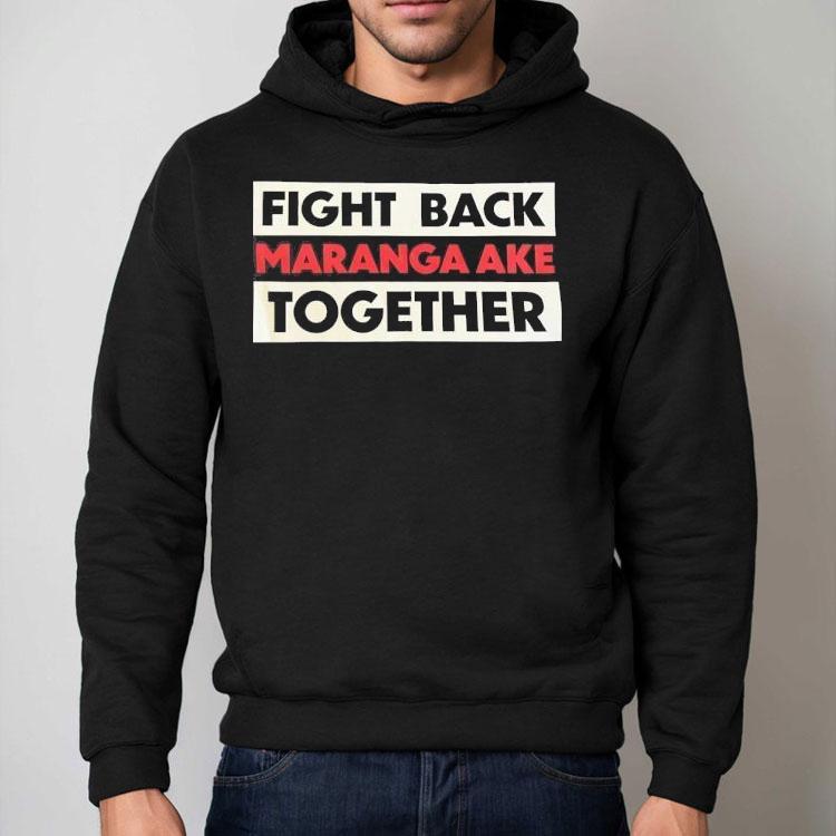Fight Back Maranga Ake Together Shirt Fight Back Maranga Ake Together Shirt
