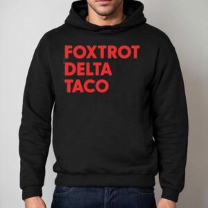 Foxtrot Delta Taco Trump Shirt 2 Foxtrot Delta Taco Trump Hoodie