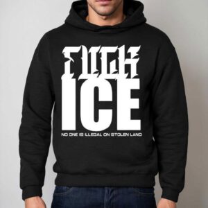 Fuck Ice No One Is Illegal On Stolen Land Shirt 2 Fuck Ice No One Is Illegal On Stolen Land Hoodie