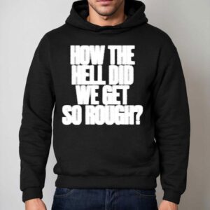 G Flip How The Hell Did We Get So Rough Lyric Hoodie