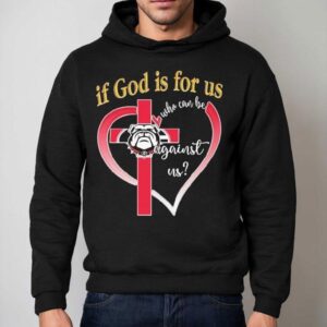 Georgia Bulldogs If God Is For Us Who Can Be Against Us Hear Hoodie