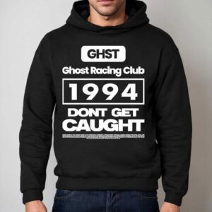 Ghost Racing Club 1994 Don't Get Caught Shirt 2 Ghost Racing Club Don T Get Caugh Hoodie